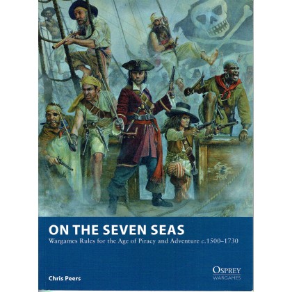 On the Seven Seas - Wargames Rules for the Age of Piracy and Adventure c. 1500-1730 (Livre de règles Osprey Wargames en VO) 001