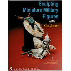 Sculpting Miniature Military Figures with Kim Jones (livre de Schiffer Book en VO)