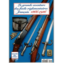 La grande aventure des fusils réglementaires français 1866-1936 - Gazette des Armes Hors-Série N° 2